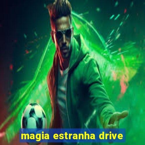 magia estranha drive